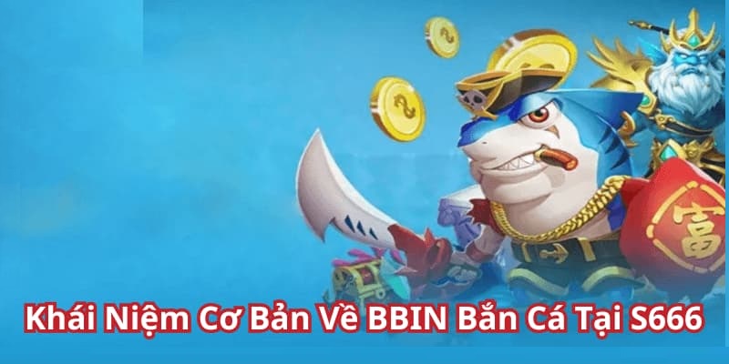 BBIN sảnh chơi bắn cá chất lượng cao tại nhà cái 