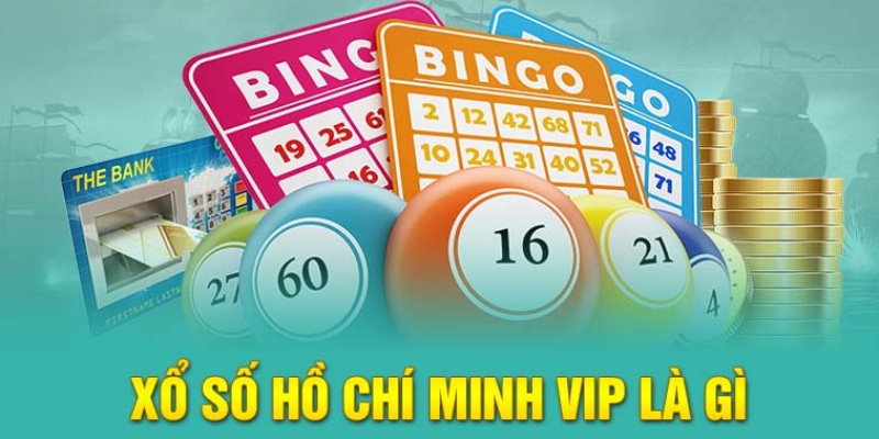 Giới thiệu hình thức xổ số Hồ Chí Minh vip